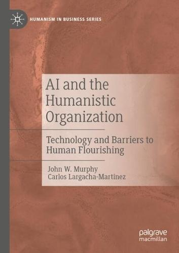 AI and the Humanistic Organization: Technology and Barriers to Human Flourishing