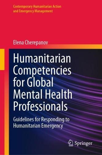 Humanitarian Competencies for Global Mental Health Professionals: Guidelines for Responding to Humanitarian Emergency