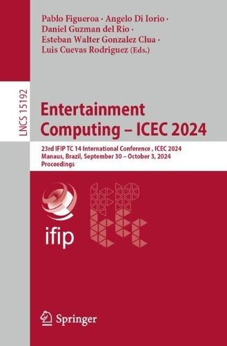 Entertainment Computing – ICEC 2024: 23rd IFIP TC 14 International Conference, ICEC 2024, Manaus, Brazil, September 30 – October 3, 2024, Proceedings