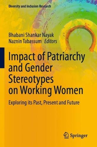 Impact of Patriarchy and Gender Stereotypes on Working Women: Exploring its Past, Present and Future