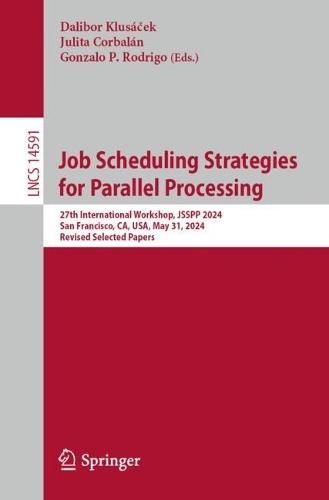 Job Scheduling Strategies for Parallel Processing: 27th International Workshop, JSSPP 2024, San Francisco, CA, USA, May 31, 2024, Revised Selected Papers