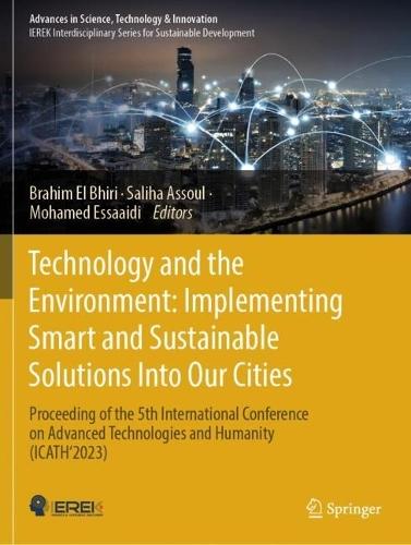 Technology and the Environment: Implementing Smart and Sustainable Solutions into Our Cities: Proceeding of the 5th International Conference on Advanced Technologies and Humanity (ICATH’2023)