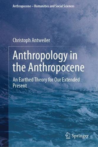 Anthropology in the Anthropocene: An Earthed Theory for Our Extended Present