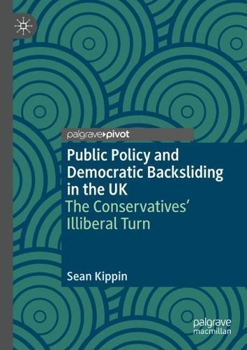 Public Policy and Democratic Backsliding in the UK: The Conservatives' Illiberal Turn