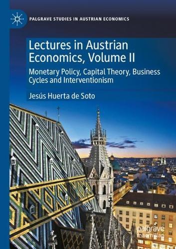 Lectures in Austrian Economics, Volume II: Monetary Policy, Capital Theory, Business Cycles and Interventionism