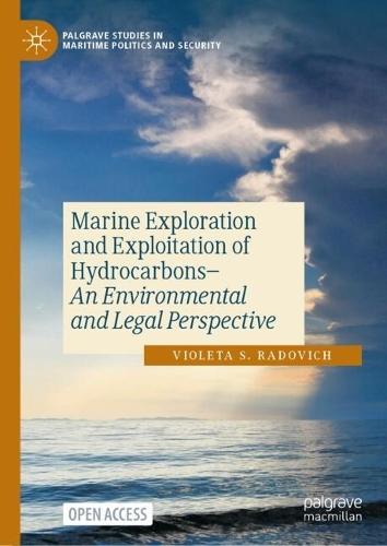 Marine Exploration and Exploitation of Hydrocarbons: An Environmental and Legal Perspective