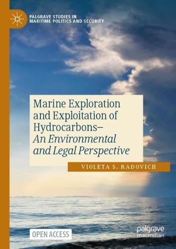 Marine Exploration and Exploitation of Hydrocarbons: An Environmental and Legal Perspective