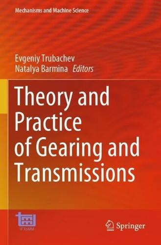Theory and Practice of Gearing and Transmissions