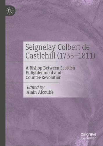 Seignelay Colbert de Castlehill (1735-1811): A Bishop Between Scottish Enlightenment and Counter-Revolution