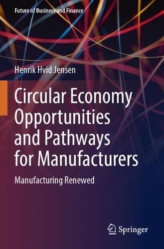 Circular Economy Opportunities and Pathways for Manufacturers: Manufacturing Renewed