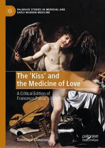 The ‘Kiss’ and the Medicine of Love: A Critical Edition of Francesco Patrizi’s Il Delfino