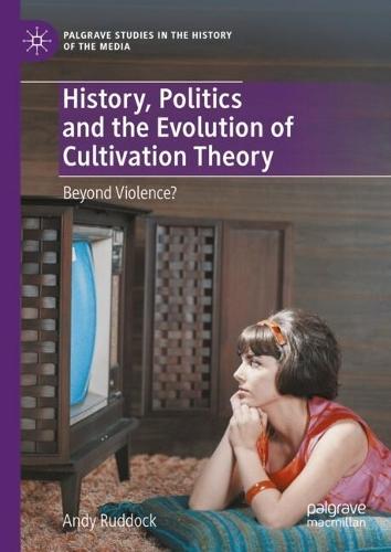 History, Politics and the Evolution of Cultivation Theory: Beyond Violence?