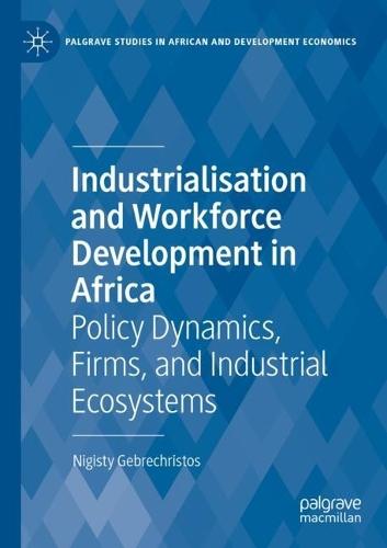 Industrialisation and Workforce Development in Africa: Policy Dynamics, Firms, and Industrial Ecosystems