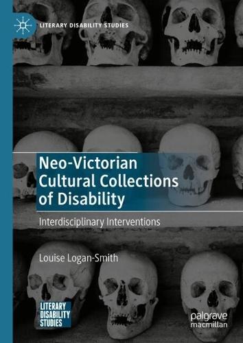Neo-Victorian Cultural Collections of Disability: Interdisciplinary Interventions