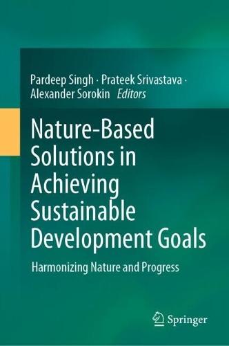Nature-Based Solutions in Achieving Sustainable Development Goals: Harmonizing Nature and Progress