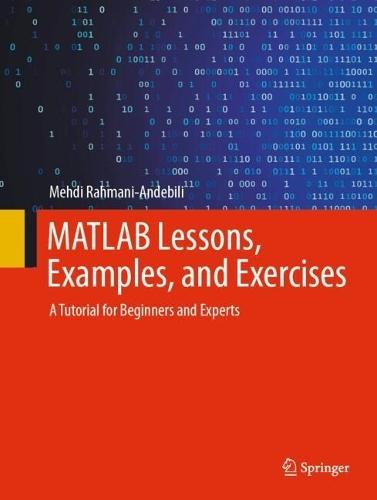 MATLAB Lessons, Examples, and Exercises: A Tutorial for Beginners and Experts