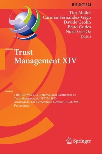 Trust Management XIV: 14th IFIP WG 11.11 International Conference on Trust Management, IFIPTM 2023, Amsterdam, The Netherlands, October 18–20, 2023, Proceedings