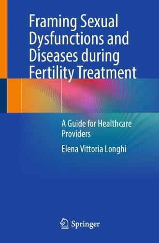 Framing Sexual Dysfunctions and Diseases during Fertility Treatment: A Guide for Healthcare Providers