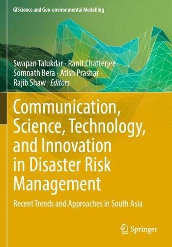 Communication, Science, Technology, and Innovation in Disaster Risk Management: Recent Trends and Approaches in South Asia
