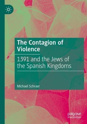 The Contagion of Violence: 1391 and the Jews of the Spanish Kingdoms