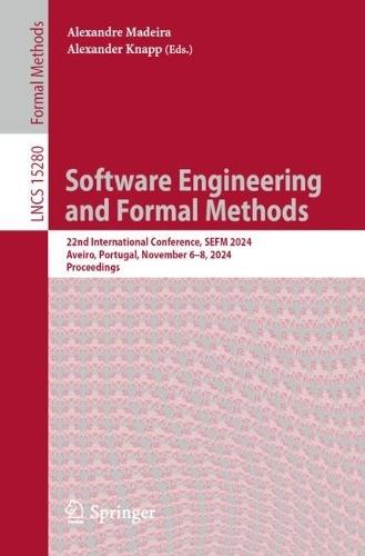 Software Engineering and Formal Methods: 22nd International Conference, SEFM 2024, Aveiro, Portugal, November 6-8, 2024, Proceedings