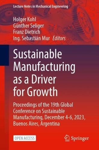 Sustainable Manufacturing as a Driver for Growth: Proceedings of the 19th Global Conference on Sustainable Manufacturing, December 4–6, 2023, Buenos Aires, Argentina