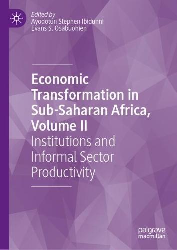 Economic Transformation in Sub-Saharan Africa, Volume II: Institutions and Informal Sector Productivity