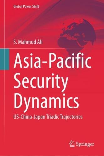Asia-Pacific Security Dynamics: US-China-Japan Triadic Trajectories