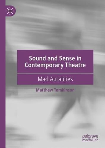Sound and Sense in Contemporary Theatre: Mad Auralities