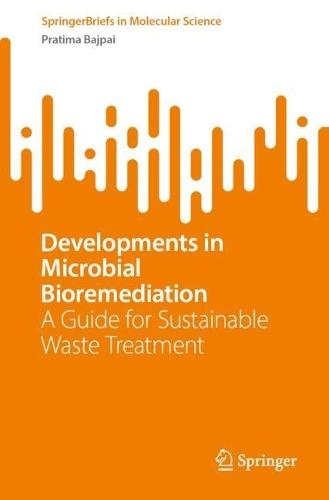 Developments in Microbial Bioremediation: A Guide for Sustainable Waste Treatment