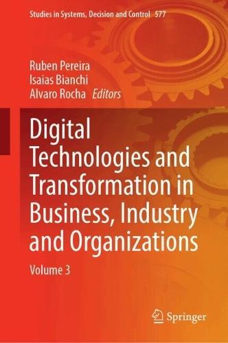 Digital Technologies and Transformation in Business, Industry and Organizations: Volume 3