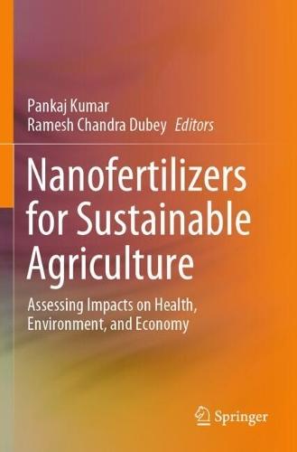 Nanofertilizers for Sustainable Agriculture: Assessing Impacts on Health, Environment, and Economy