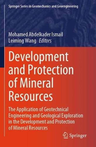 Development and Protection of Mineral Resources: The Application of Geotechnical Engineering and Geological Exploration in the Development and Protection of Mineral Resources