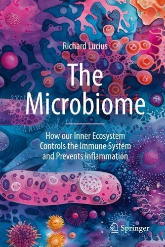 The Microbiome: How our Inner Ecosystem Controls the Immune System and Prevents Inflammation