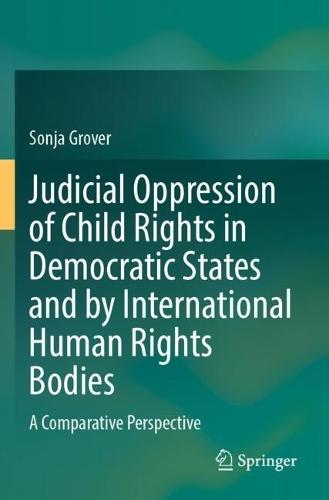Judicial Oppression of Child Rights in Democratic States and by International Human Rights Bodies: A Comparative Perspective