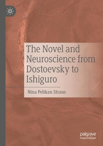 The Novel and Neuroscience from Dostoevsky to Ishiguro
