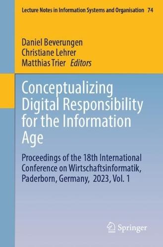 Conceptualizing Digital Responsibility for the Information Age: Proceedings of the 18th International Conference on Wirtschaftsinformatik, Paderborn, Germany, 2023, Vol. 1