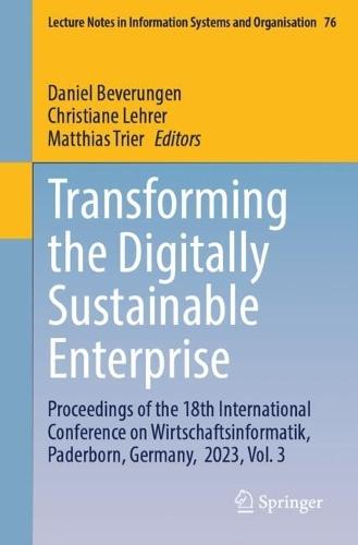 Transforming the Digitally Sustainable Enterprise: Proceedings of the 18th International Conference on Wirtschaftsinformatik, Paderborn, Germany, 2023, Vol. 3