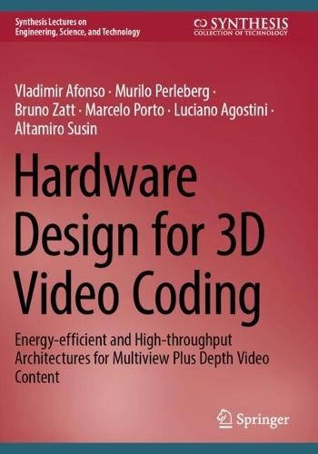 Hardware Design for 3D Video Coding: Energy-efficient and High-throughput Architectures for Multiview Plus Depth Video Content