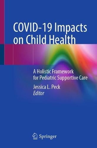 COVID-19 Impacts on Child Health: A Holistic Framework for Pediatric Supportive Care