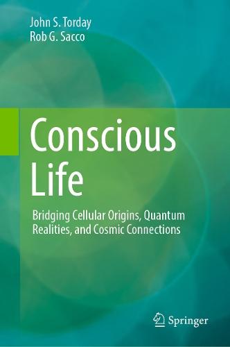 Conscious Life: Bridging Cellular Origins, Quantum Realities, and Cosmic Connections