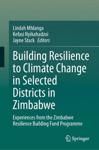 Building Resilience to Climate Change in Selected Districts in Zimbabwe: Experiences from the Zimbabwe Resilience Building Fund Programme