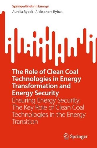 The Role of Clean Coal Technologies in Energy Transformation and Energy Security: Ensuring Energy Security: The Key Role of Clean Coal Technologies in the Energy Transition