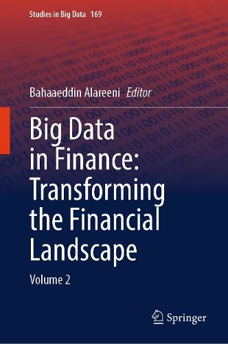 Big Data in Finance: Transforming the Financial Landscape: Volume 2