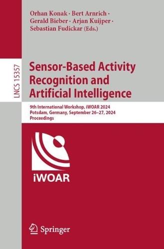 Sensor-Based Activity Recognition and Artificial Intelligence: 9th International Workshop, iWOAR 2024, Potsdam, Germany, September 26–27, 2024, Proceedings