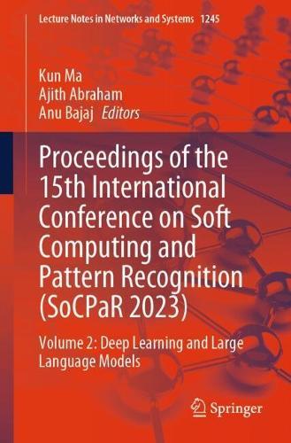 Proceedings of the 15th International Conference on Soft Computing and Pattern Recognition (SoCPaR 2023): Volume 2: Deep Learning and Large Language Models