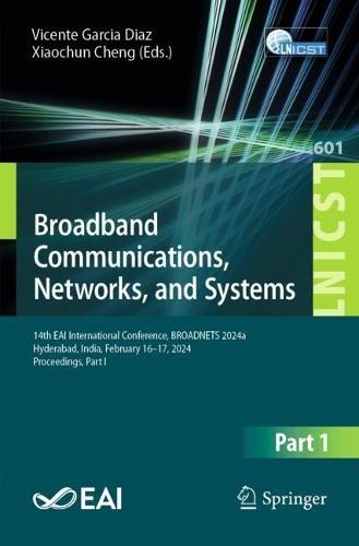 Broadband Communications, Networks, and Systems: 14th EAI International Conference, BROADNETS 2024, Hyderabad, India, February 16–17, 2024, Proceedings, Part I