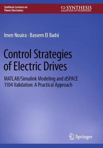 Control Strategies of Electric Drives: MATLAB/Simulink Modeling and dSPACE 1104 Validation: A Practical Approach