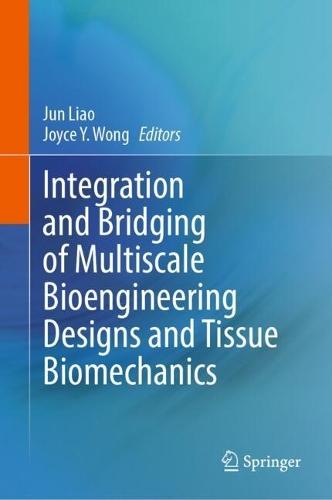 Integration and Bridging of Multiscale Bioengineering Designs and Tissue Biomechanics
