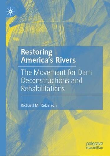 Restoring America's Rivers: The Movement for Dam Deconstructions and Rehabilitations